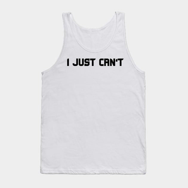 i just can't Tank Top by mdr design